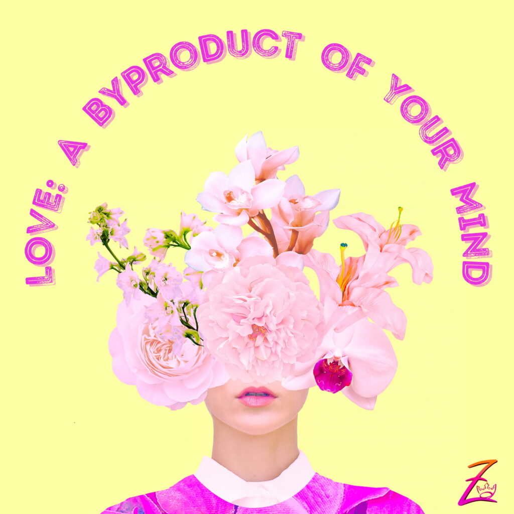 Love A Byproduct of Your Mind